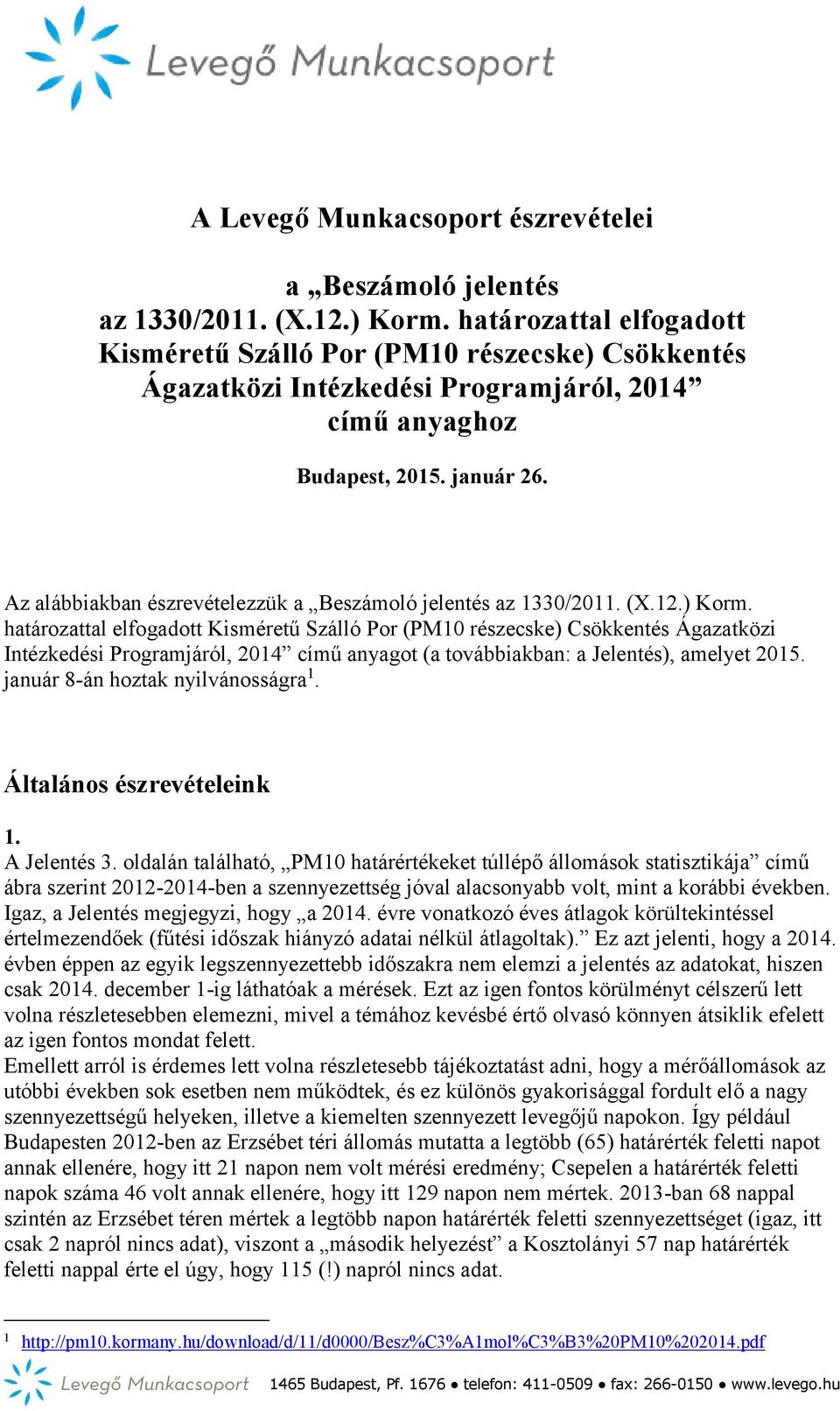 Az alábbiakban észrevételezzük a Beszámoló jelentés az 1330/2011. (X.12.) Korm.