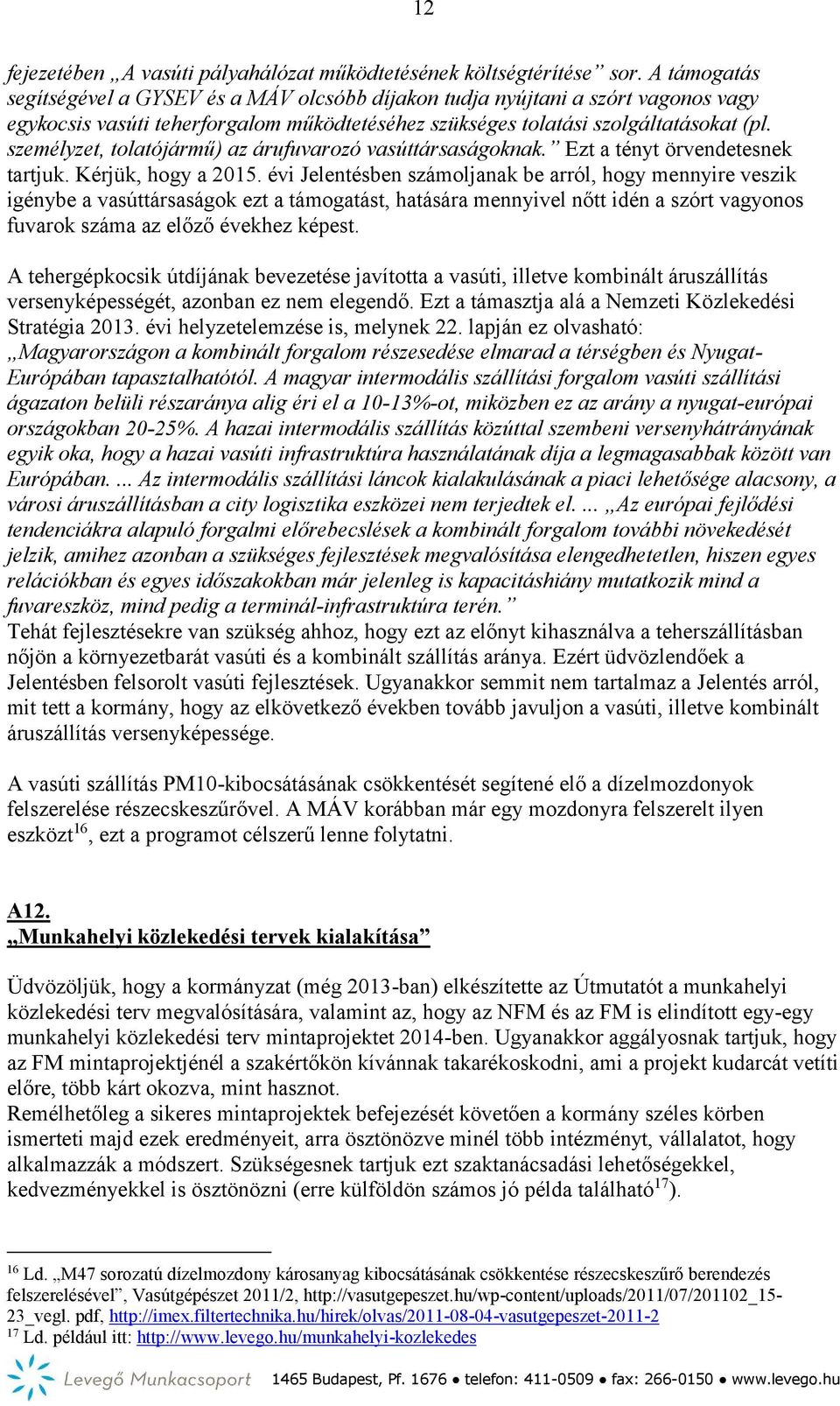 személyzet, tolatójármű) az árufuvarozó vasúttársaságoknak. Ezt a tényt örvendetesnek tartjuk. Kérjük, hogy a 2015.