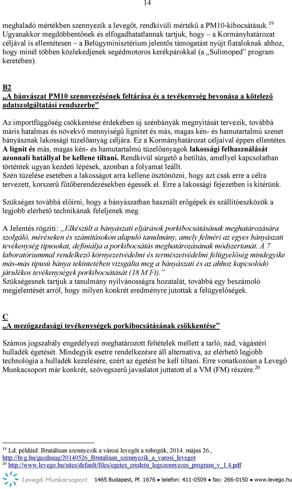 közlekedjenek segédmotoros kerékpárokkal (a Sulimoped program keretében).