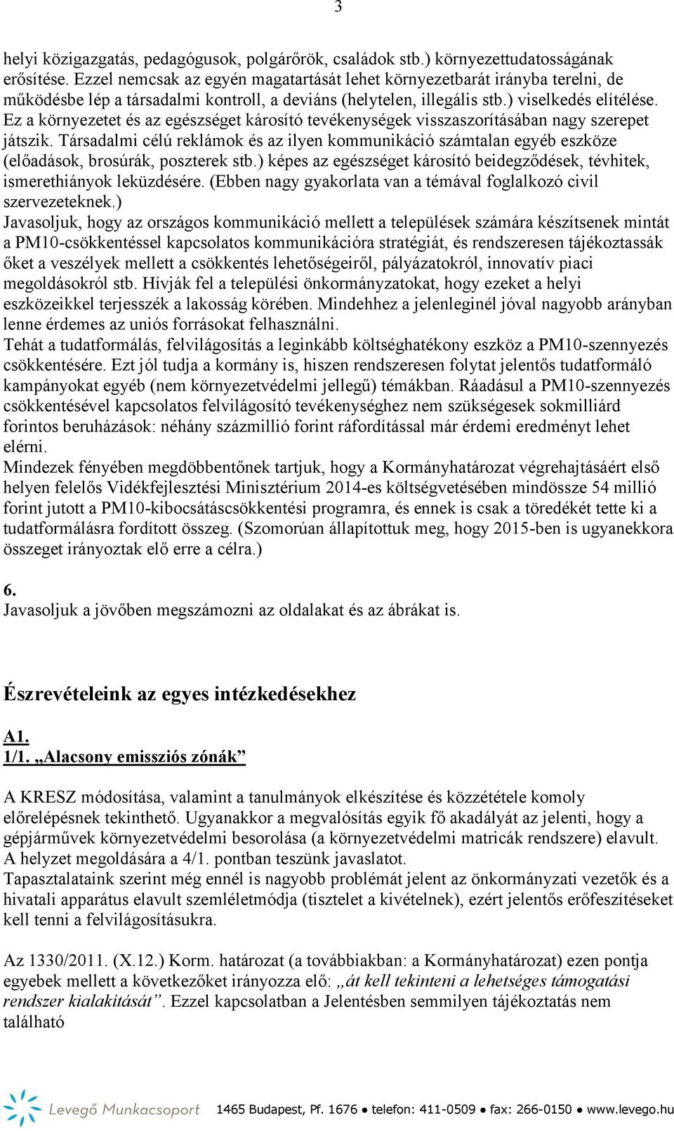 Ez a környezetet és az egészséget károsító tevékenységek visszaszorításában nagy szerepet játszik.