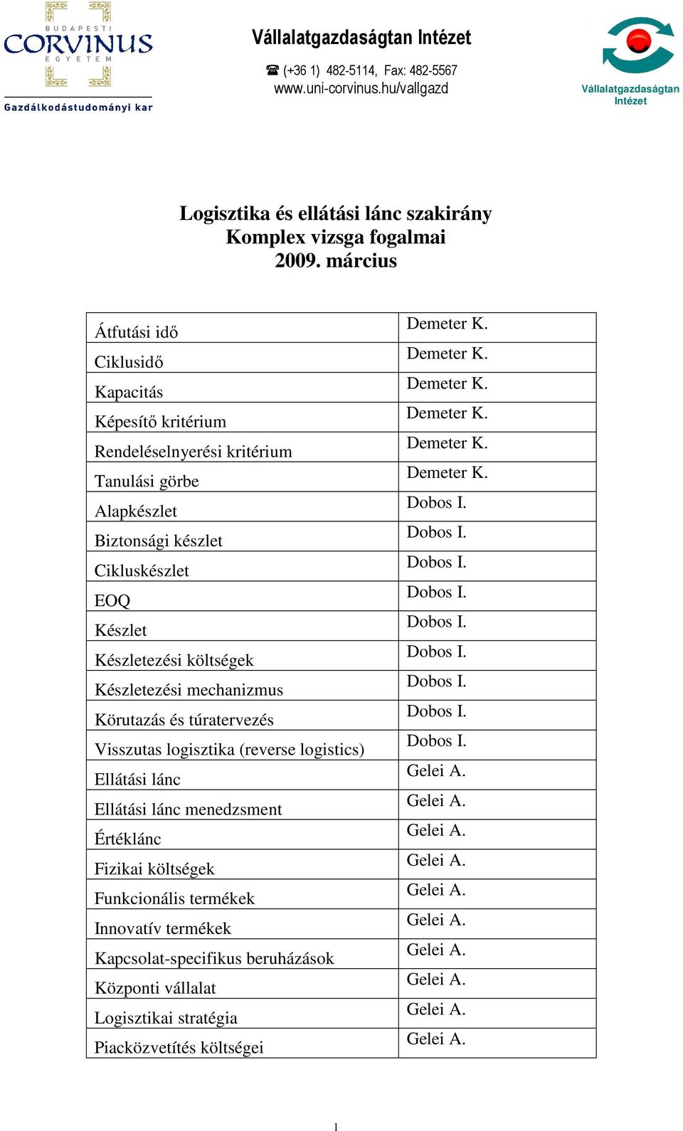 Cikluskészlet EOQ Készlet Készletezési költségek Készletezési mechanizmus Körutazás és túratervezés Visszutas logisztika (reverse