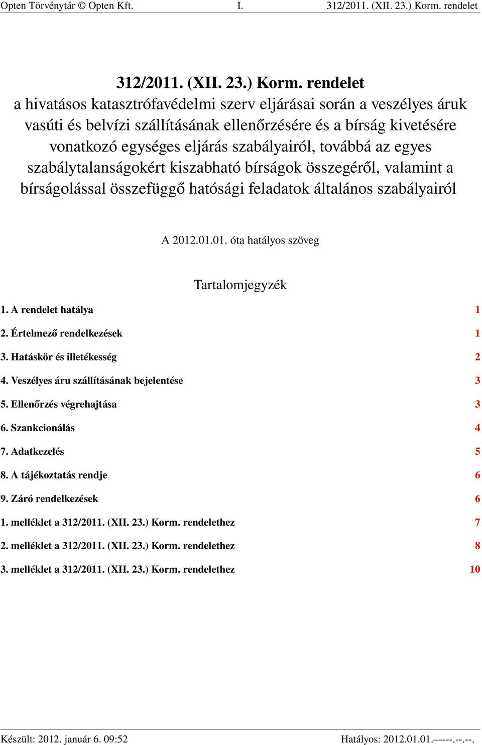 rendelet a hivatásos katasztrófavédelmi szerv eljárásai során a veszélyes áruk vasúti és belvízi szállításának ellenőrzésére és a bírság kivetésére vonatkozó egységes eljárás szabályairól, továbbá az