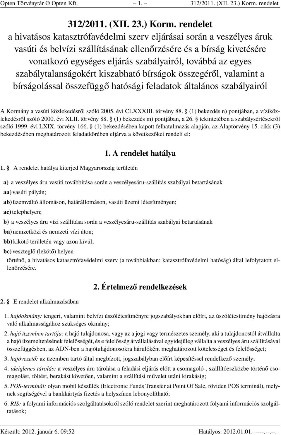 rendelet a hivatásos katasztrófavédelmi szerv eljárásai során a veszélyes áruk vasúti és belvízi szállításának ellenőrzésére és a bírság kivetésére vonatkozó egységes eljárás szabályairól, továbbá az