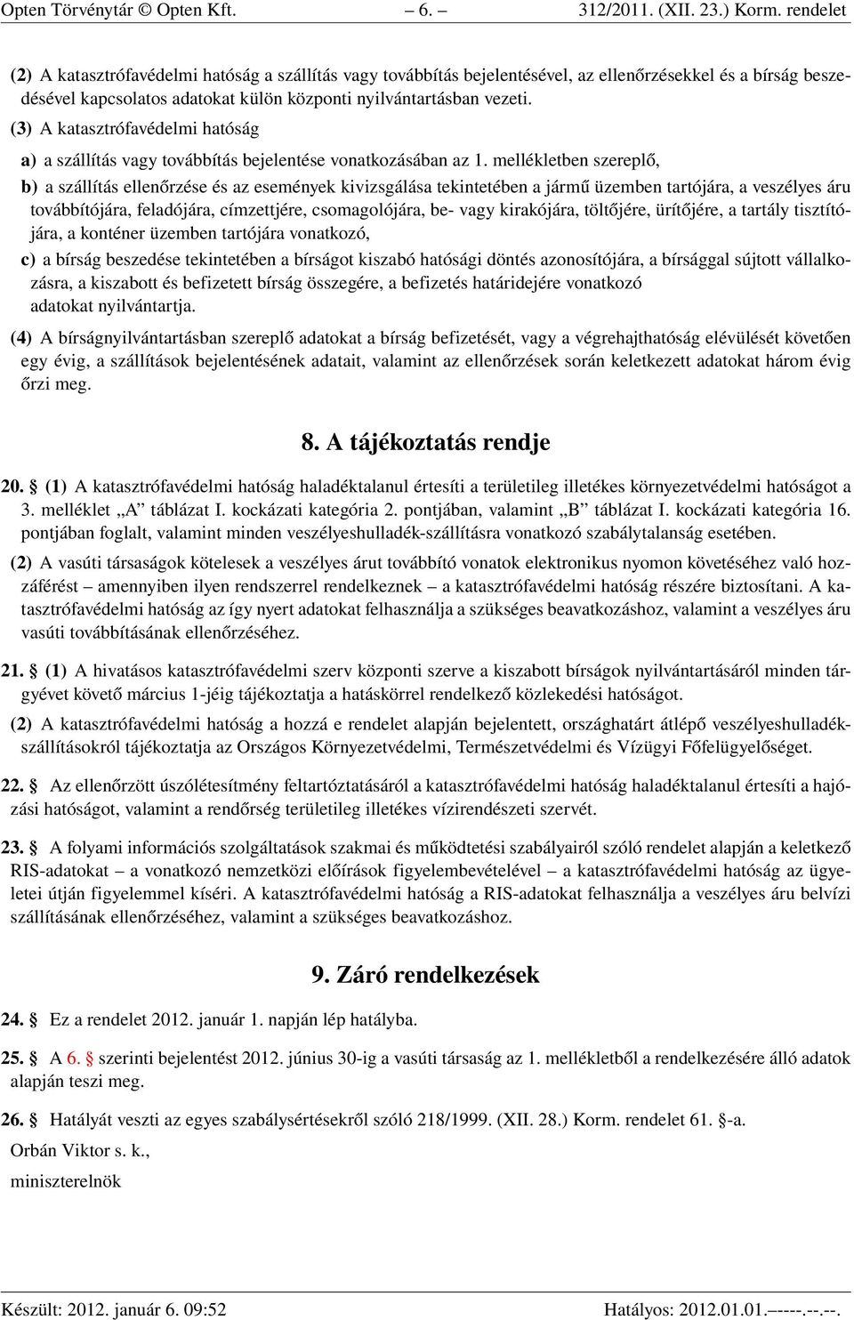 (3) A katasztrófavédelmi hatóság a) a szállítás vagy továbbítás bejelentése vonatkozásában az 1.