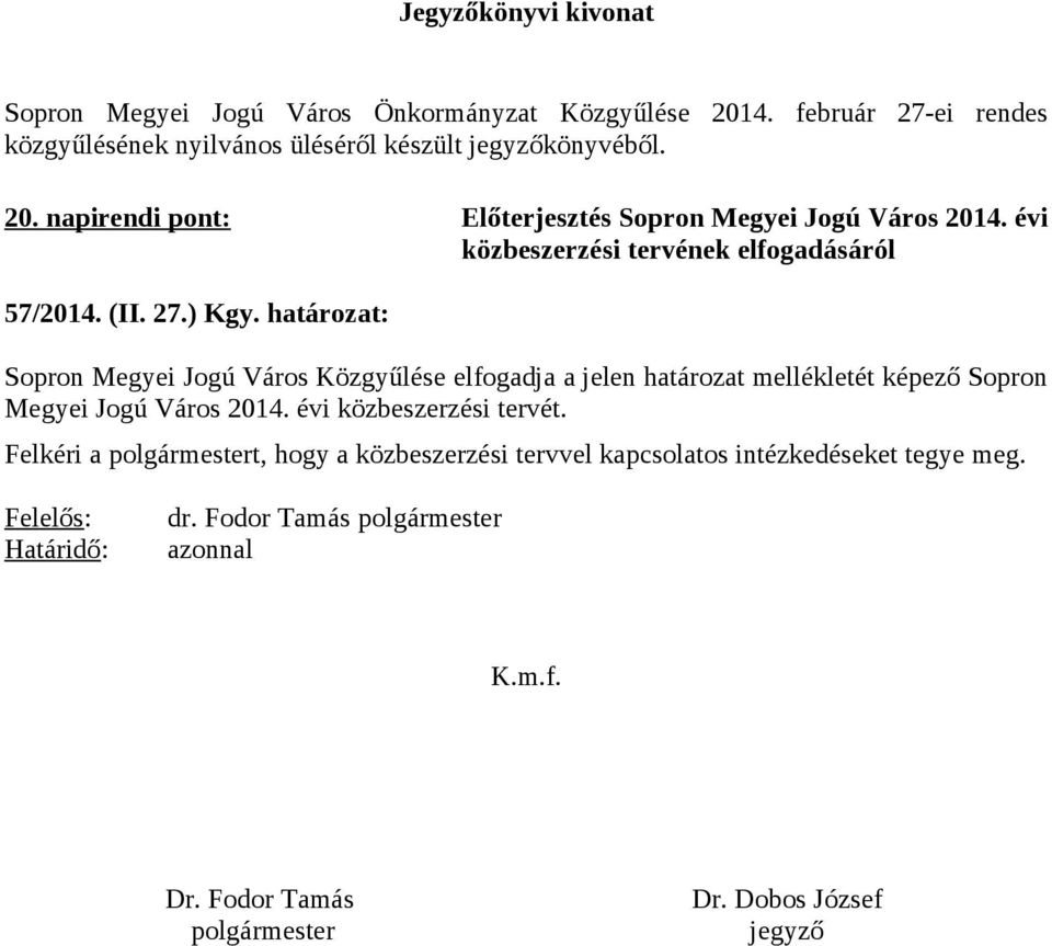 határozat: Sopron Megyei Jogú Város Közgyűlése elfogadja a jelen határozat mellékletét képező Sopron Megyei Jogú Város 2014. évi közbeszerzési tervét.