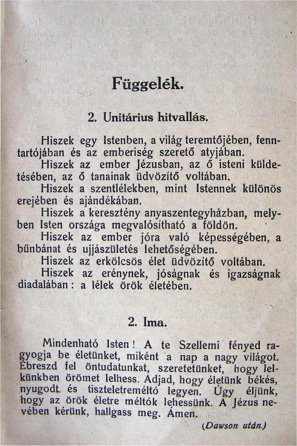 .. Hiszek az ember jóra való képességében a bűnbánat és ujjászuletés lehetőségében; Hiszek az erkölcsös élet üdvözítő voltában.