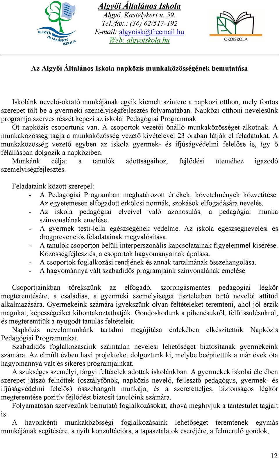 A csoportok vezetői önálló munkaközösséget alkotnak. A munkaközösség tagja a munkaközösség vezető kivételével 23 órában látják el feladatukat.