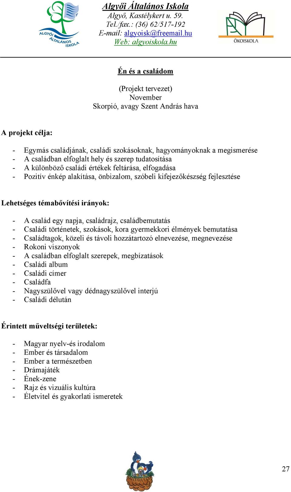 napja, családrajz, családbemutatás - Családi történetek, szokások, kora gyermekkori élmények bemutatása - Családtagok, közeli és távoli hozzátartozó elnevezése, megnevezése - Rokoni viszonyok - A