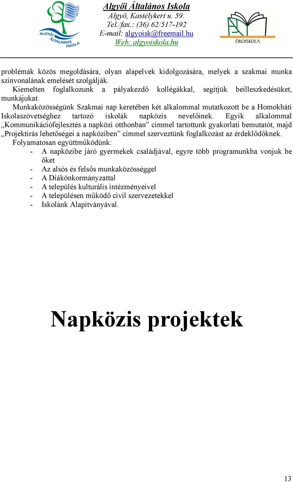 Munkaközösségünk Szakmai nap keretében két alkalommal mutatkozott be a Homokháti Iskolaszövetséghez tartozó iskolák napközis nevelőinek.