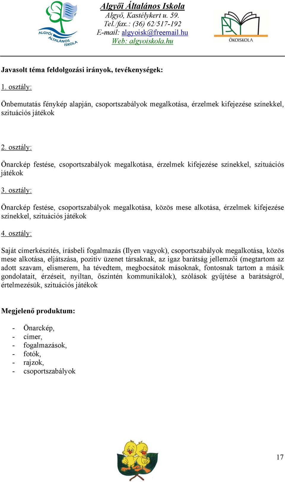 osztály: Önarckép festése, csoportszabályok megalkotása, közös mese alkotása, érzelmek kifejezése színekkel, szituációs játékok 4.