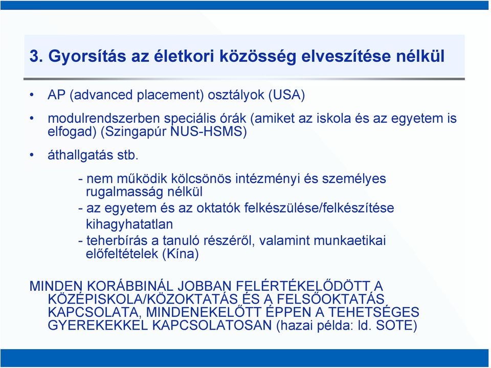 - nem működik kölcsönös intézményi és személyes rugalmasság nélkül - az egyetem és az oktatók felkészülése/felkészítése kihagyhatatlan - teherbírás