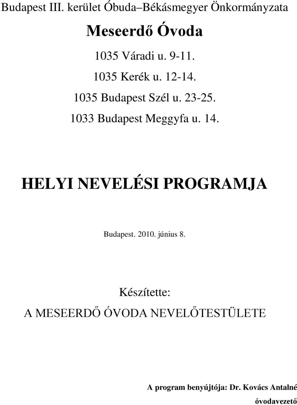 1035 Kerék u. 12-14. 1035 Budapest Szél u. 23-25. 1033 Budapest Meggyfa u. 14.