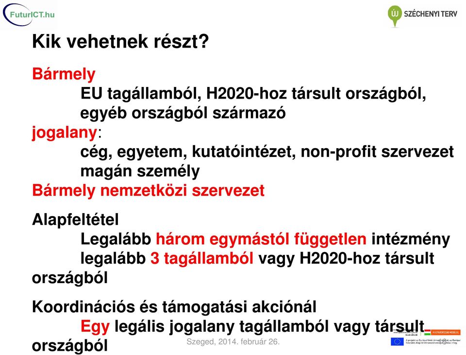 kutatóintézet, non-profit szervezet magán személy Bármely nemzetközi szervezet Alapfeltétel Legalább három