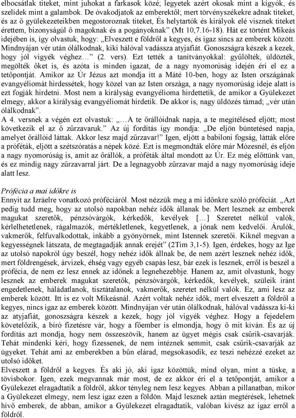 pogányoknak (Mt 10,7.16-18). Hát ez történt Mikeás idejében is, így olvastuk, hogy: Elveszett e földről a kegyes, és igaz sincs az emberek között.