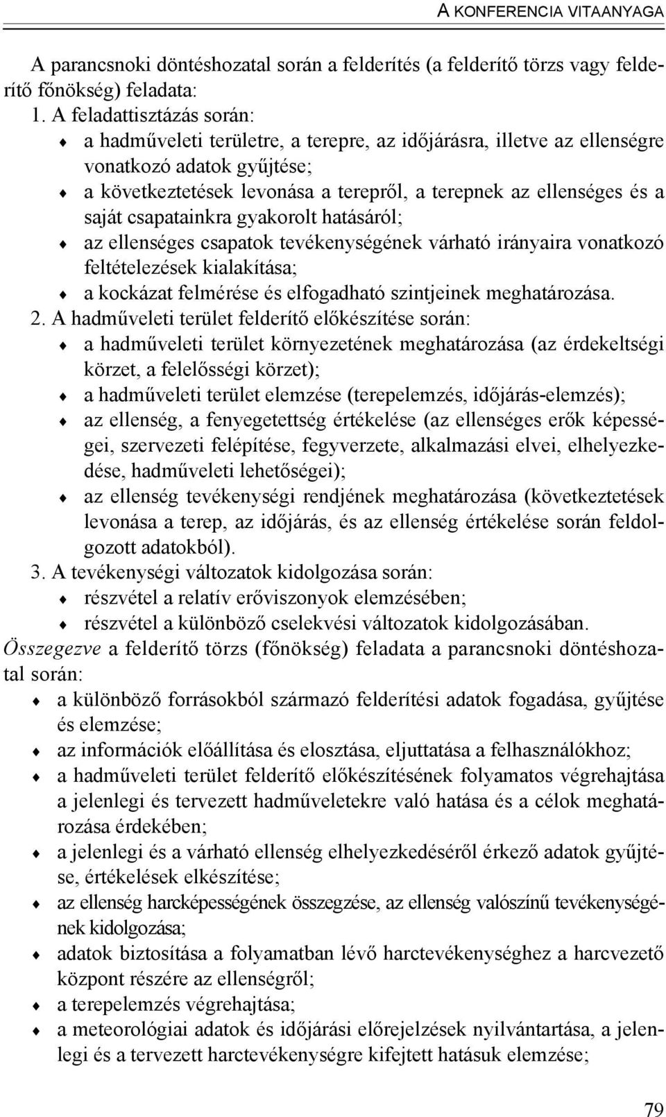 csapatainkra gyakorolt hatásáról; az ellenséges csapatok tevékenységének várható irányaira vonatkozó feltételezések kialakítása; a kockázat felmérése és elfogadható szintjeinek meghatározása. 2.