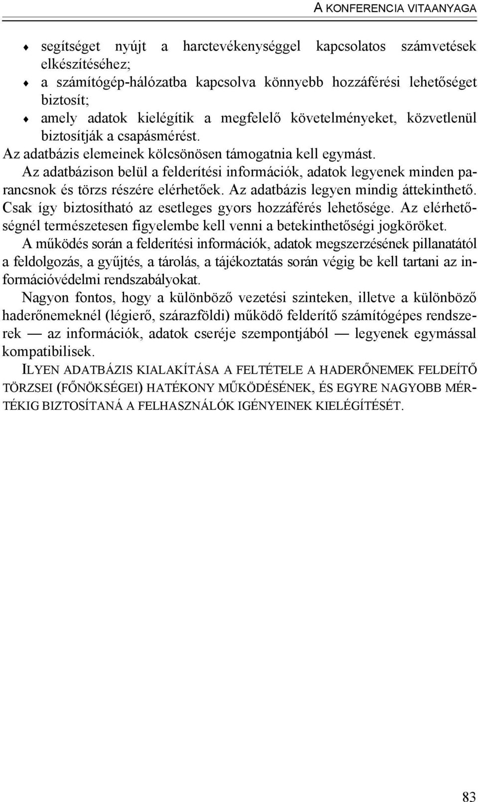 z adatbázison belül a felderítési információk, adatok legyenek minden parancsnok és törzs részére elérhetőek. z adatbázis legyen mindig áttekinthető.