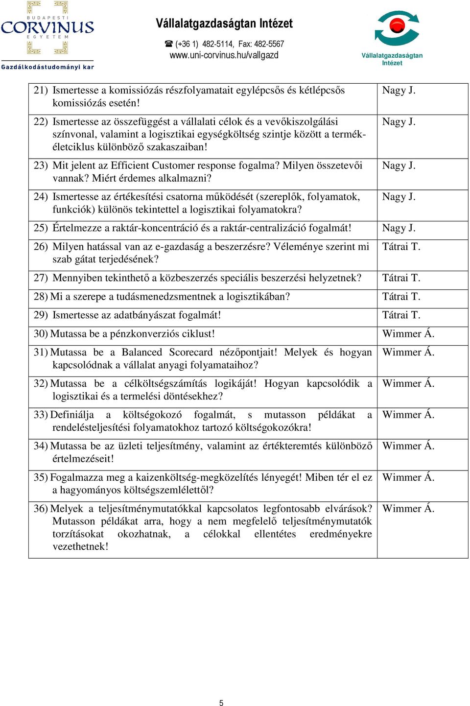 23) Mit jelent az Efficient Customer response fogalma? Milyen összetevıi vannak? Miért érdemes alkalmazni?