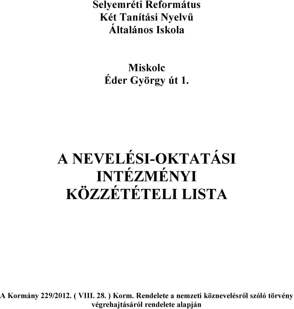 A NEVELÉSI-OKTATÁSI INTÉZMÉNYI KÖZZÉTÉTELI LISTA A Kormány