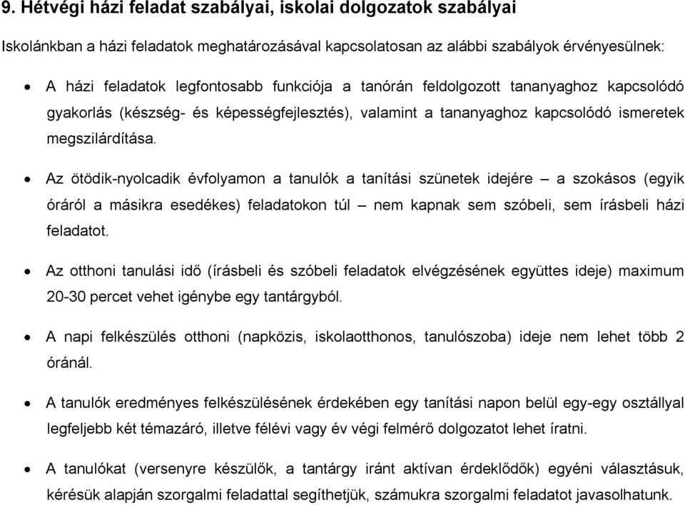 Az ötödik-nyolcadik évfolyamon a tanulók a tanítási szünetek idejére a szokásos (egyik óráról a másikra esedékes) feladatokon túl nem kapnak sem szóbeli, sem írásbeli házi feladatot.