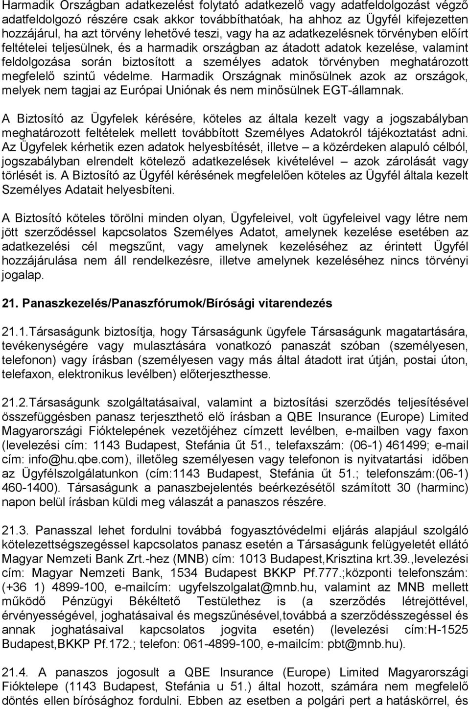 meghatározott megfelelő szintű védelme. Harmadik Országnak minősülnek azok az országok, melyek nem tagjai az Európai Uniónak és nem minősülnek EGT-államnak.