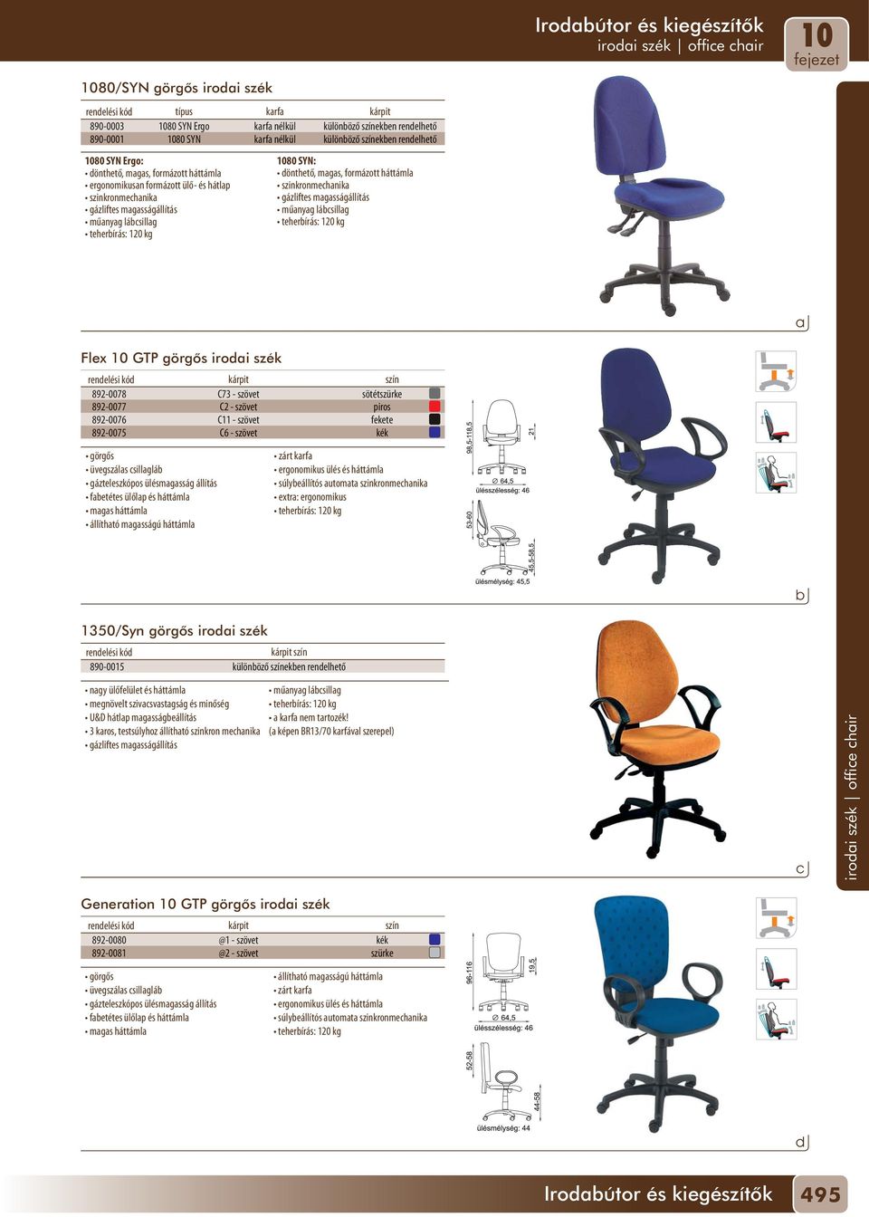 lásillg iroi szék offie hir Flex GTP görgõs iroi szék 892-0078 C73 - szövet sötétszürke 892-0077 C2 - szövet piros 892-0076 C11 - szövet fekete 892-0075 C6 - szövet kék görgős üvegszáls sillglá