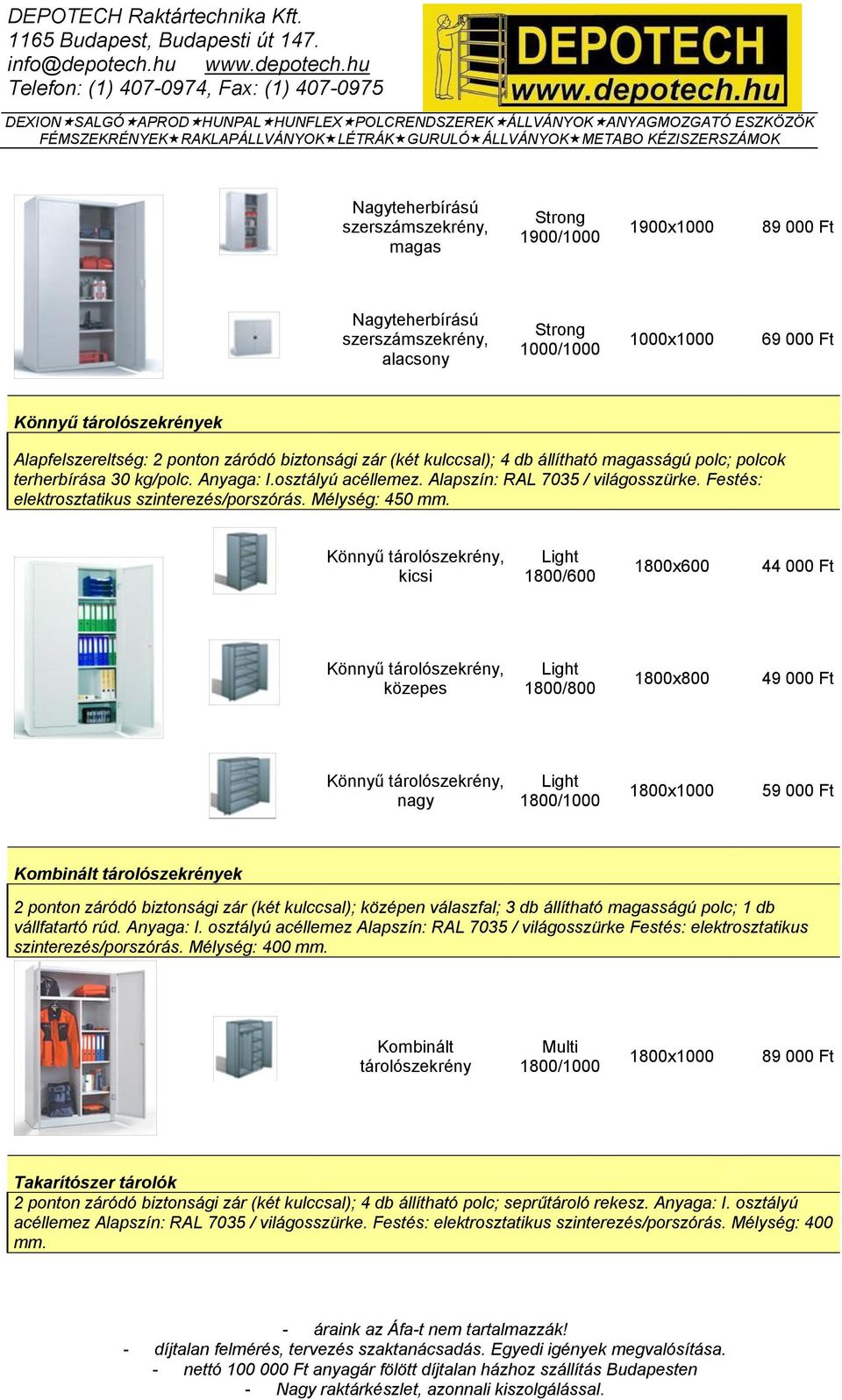 Festés: elektrosztatikus szinterezés/porszórás. Mélység: 450 mm.