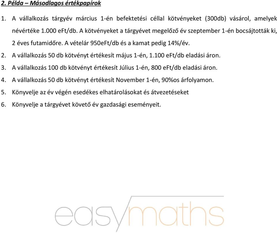 100 eft/db eladási áron. 3. A vállalkozás 100 db kötvényt értékesít Július 1-én, 800 eft/db eladási áron. 4.