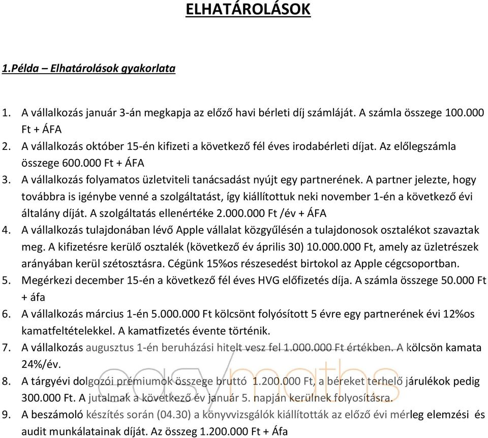 A partner jelezte, hogy továbbra is igénybe venné a szolgáltatást, így kiállítottuk neki november 1-én a következő évi általány díját. A szolgáltatás ellenértéke 2.000.000 Ft /év + ÁFA 4.