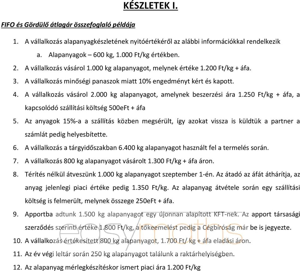 000 kg alapanyagot, amelynek beszerzési ára 1.250 Ft/kg + áfa, a kapcsolódó szállítási költség 500eFt + áfa 5.