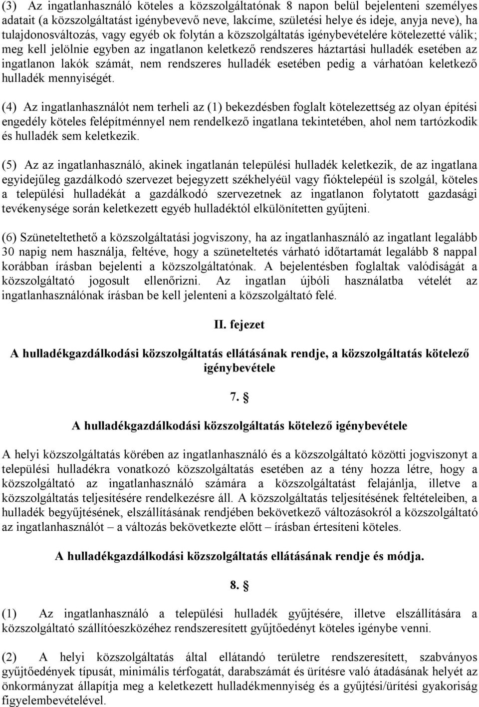 lakók számát, nem rendszeres hulladék esetében pedig a várhatóan keletkező hulladék mennyiségét.