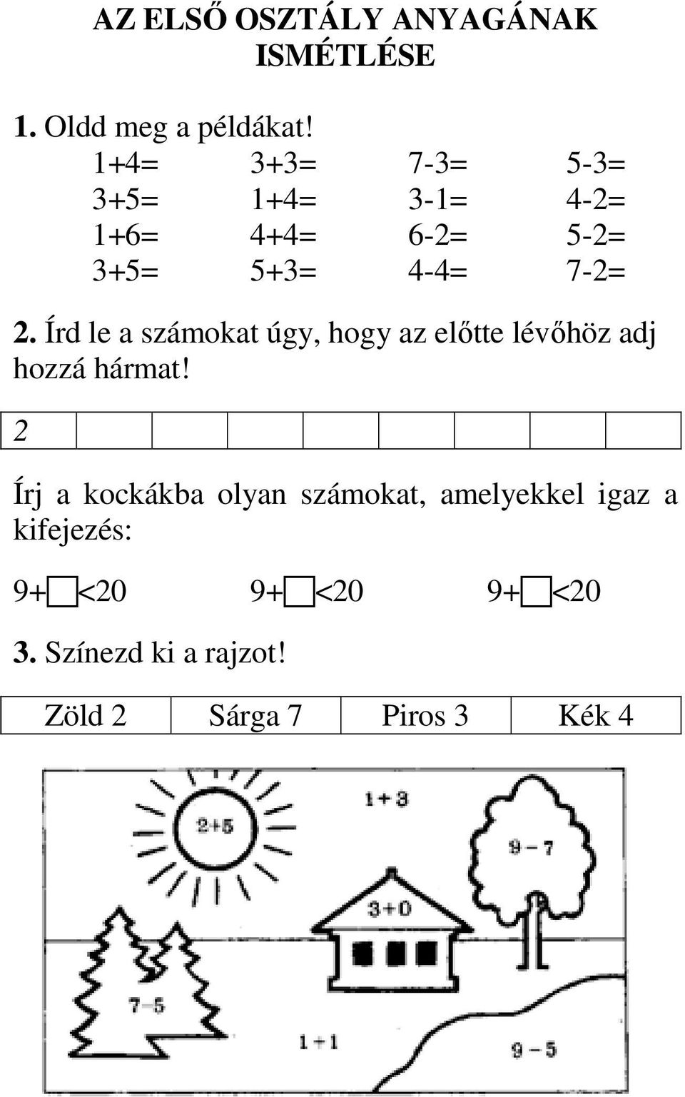 2. Írd le a számokat úgy, hogy az elıtte lévıhöz adj hozzá hármat! 9+ <20  9+ <20 9+ <20. Zöld 2 Sárga 7 Piros 3 Kék 4 - PDF Ingyenes letöltés