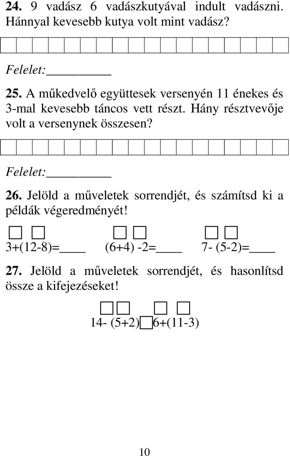 Hány résztvevıje volt a versenynek összesen? Felelet: 26.