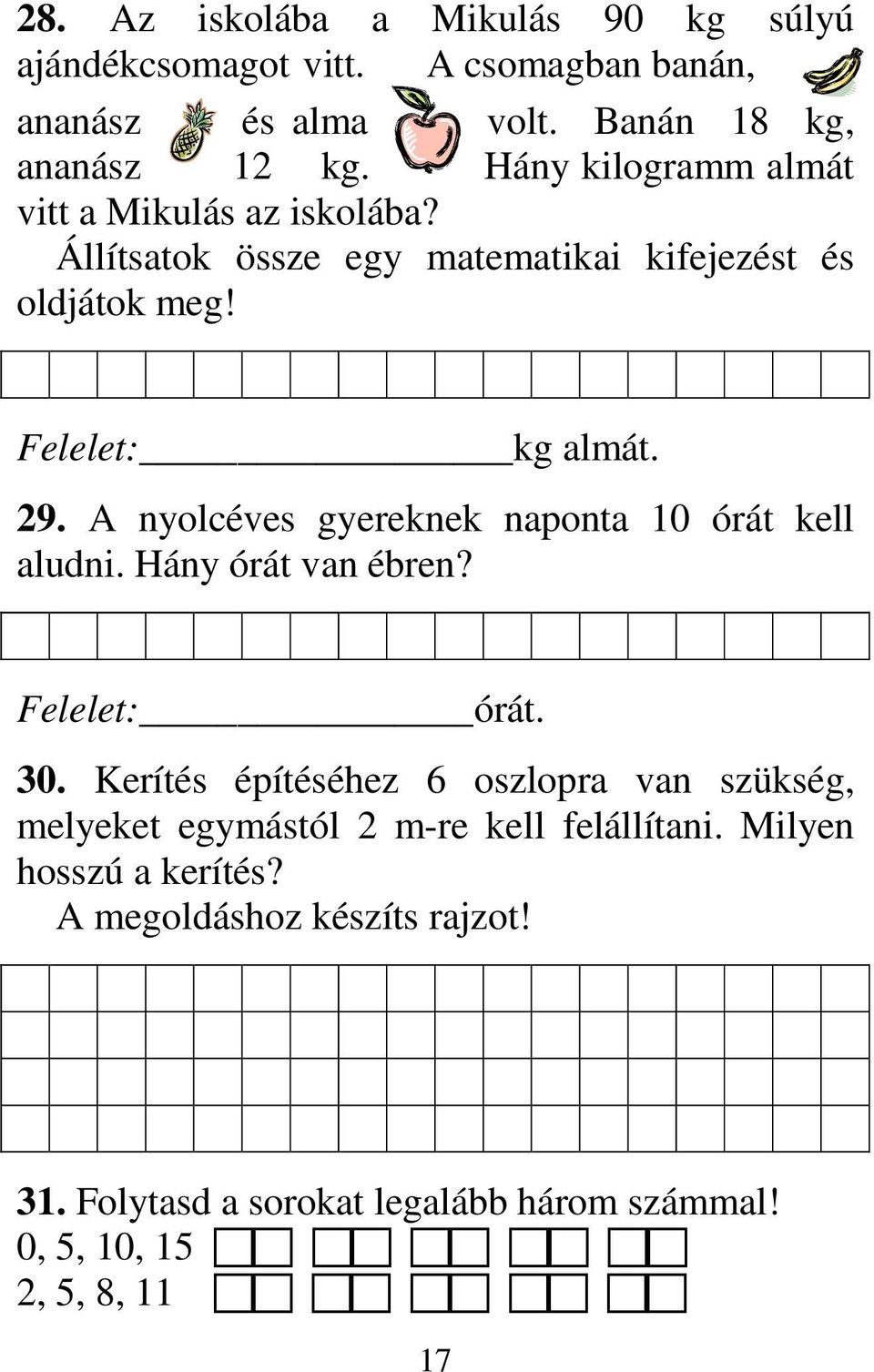 A nyolcéves gyereknek naponta 10 órát kell aludni. Hány órát van ébren? Felelet: órát. 30.