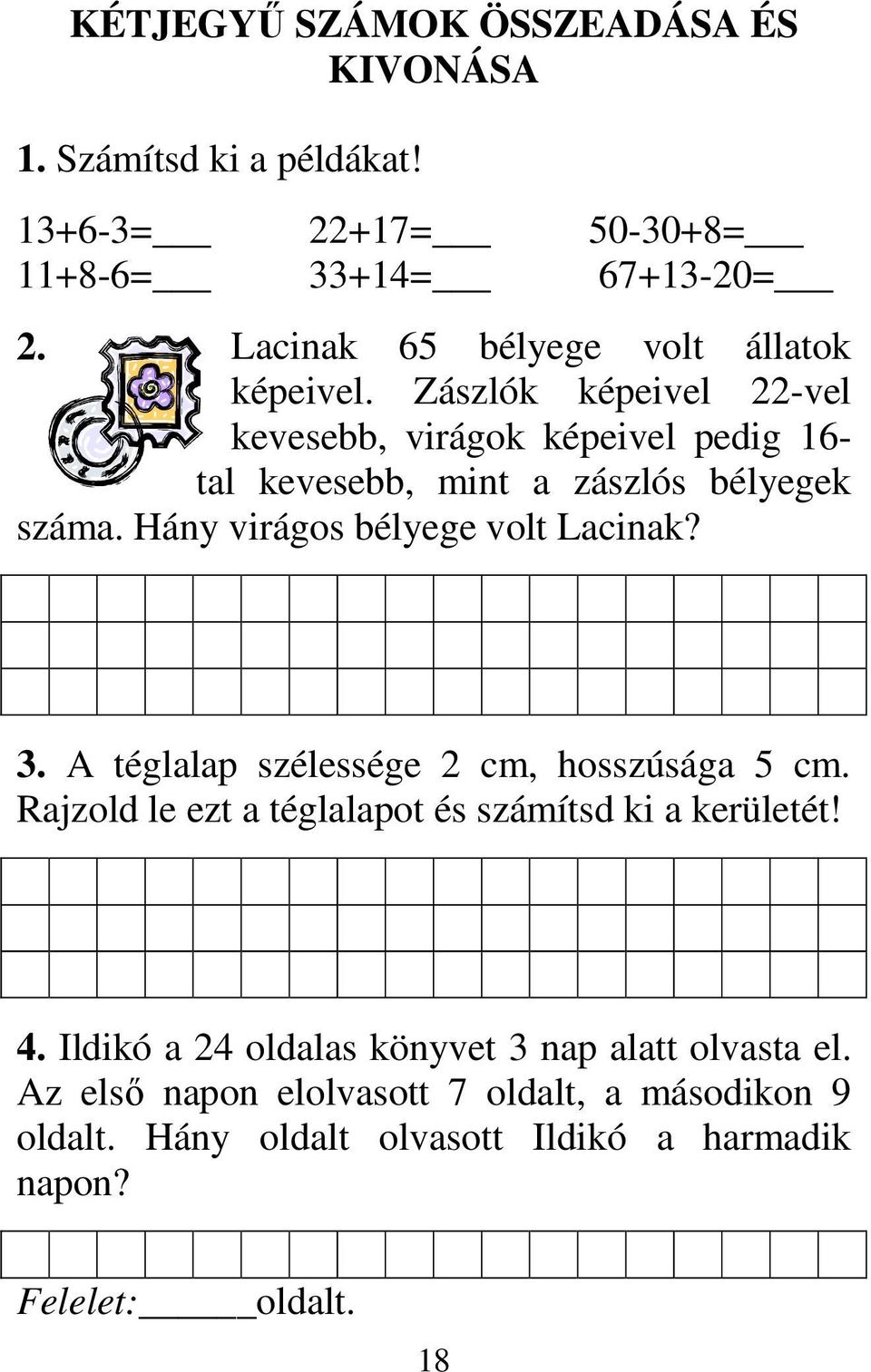 Zászlók képeivel 22-vel kevesebb, virágok képeivel pedig 16- tal kevesebb, mint a zászlós bélyegek száma. Hány virágos bélyege volt Lacinak? 3.