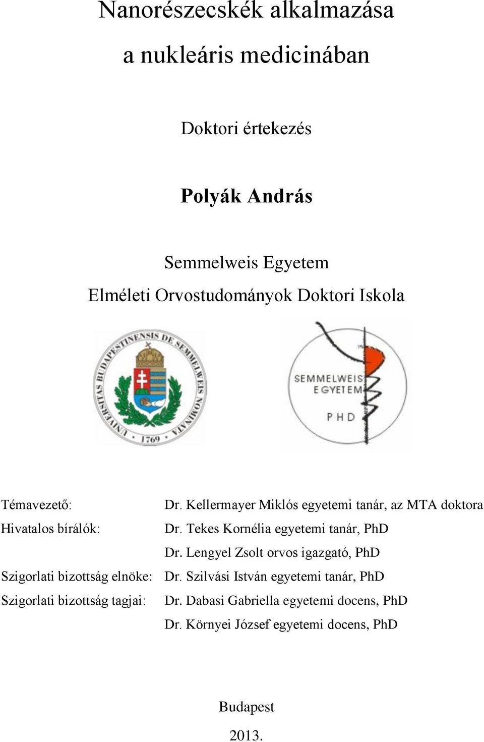 Tekes Kornélia egyetemi tanár, PhD Dr. Lengyel Zsolt orvos igazgató, PhD Szigorlati bizottság elnöke: Dr.