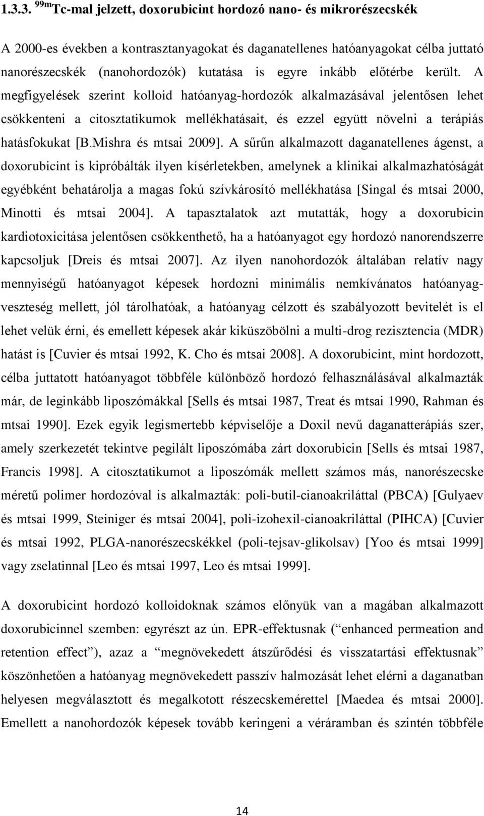 A megfigyelések szerint kolloid hatóanyag-hordozók alkalmazásával jelentősen lehet csökkenteni a citosztatikumok mellékhatásait, és ezzel együtt növelni a terápiás hatásfokukat [B.