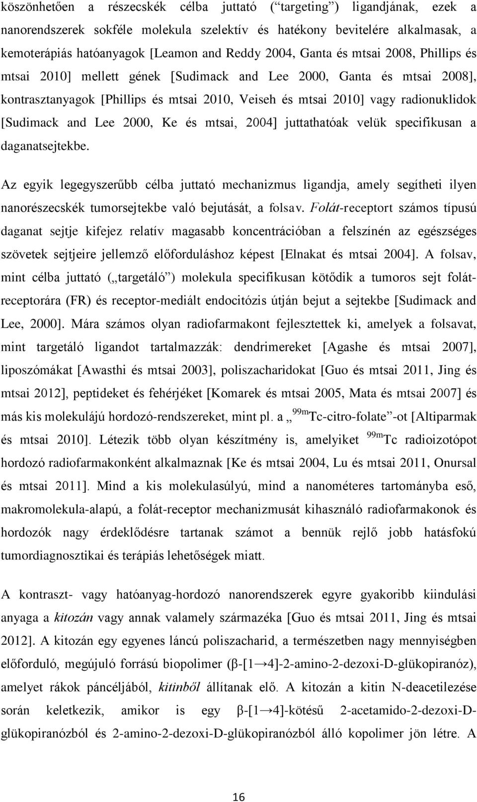 [Sudimack and Lee 2000, Ke és mtsai, 2004] juttathatóak velük specifikusan a daganatsejtekbe.