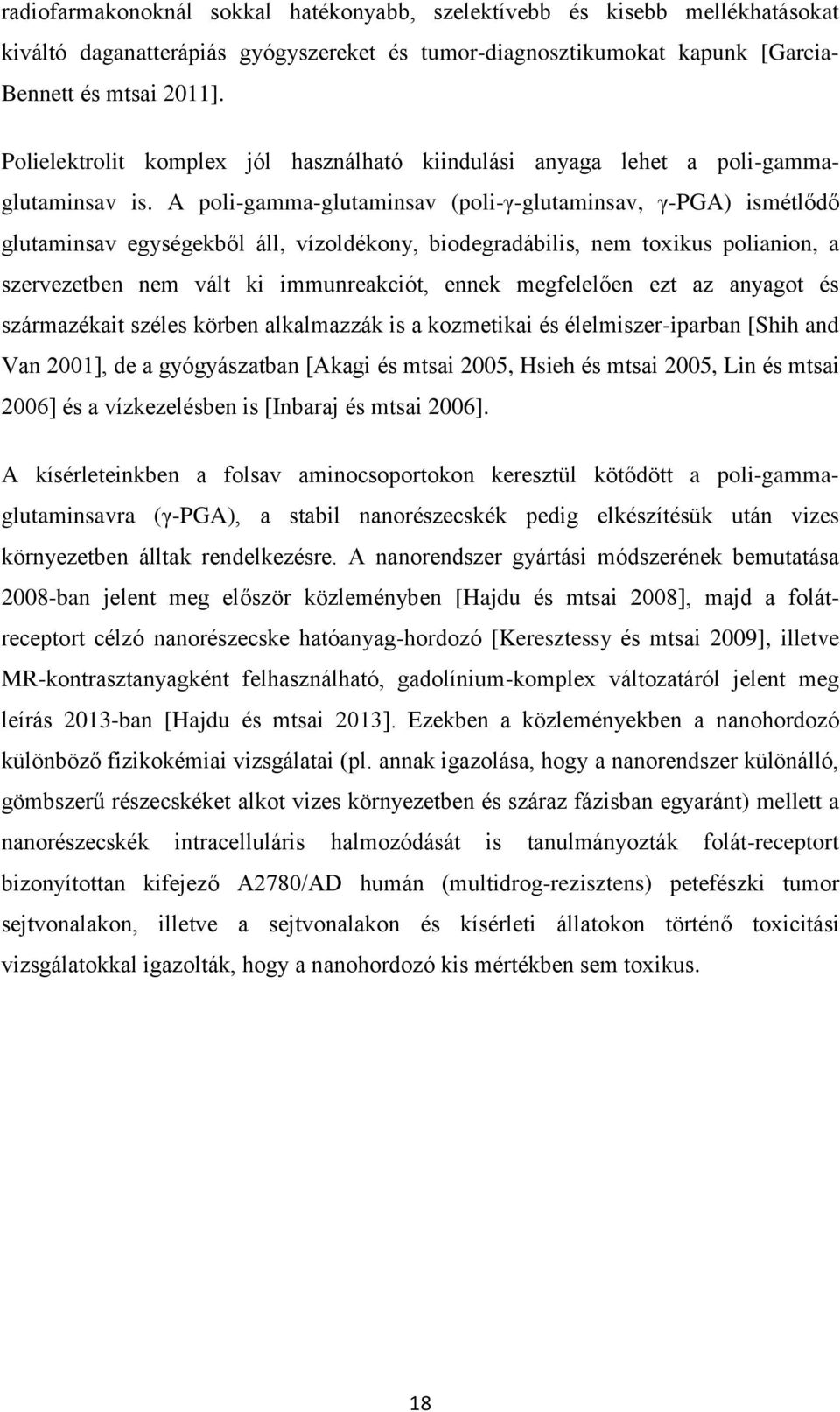 A poli-gamma-glutaminsav (poli-γ-glutaminsav, γ-pga) ismétlődő glutaminsav egységekből áll, vízoldékony, biodegradábilis, nem toxikus polianion, a szervezetben nem vált ki immunreakciót, ennek