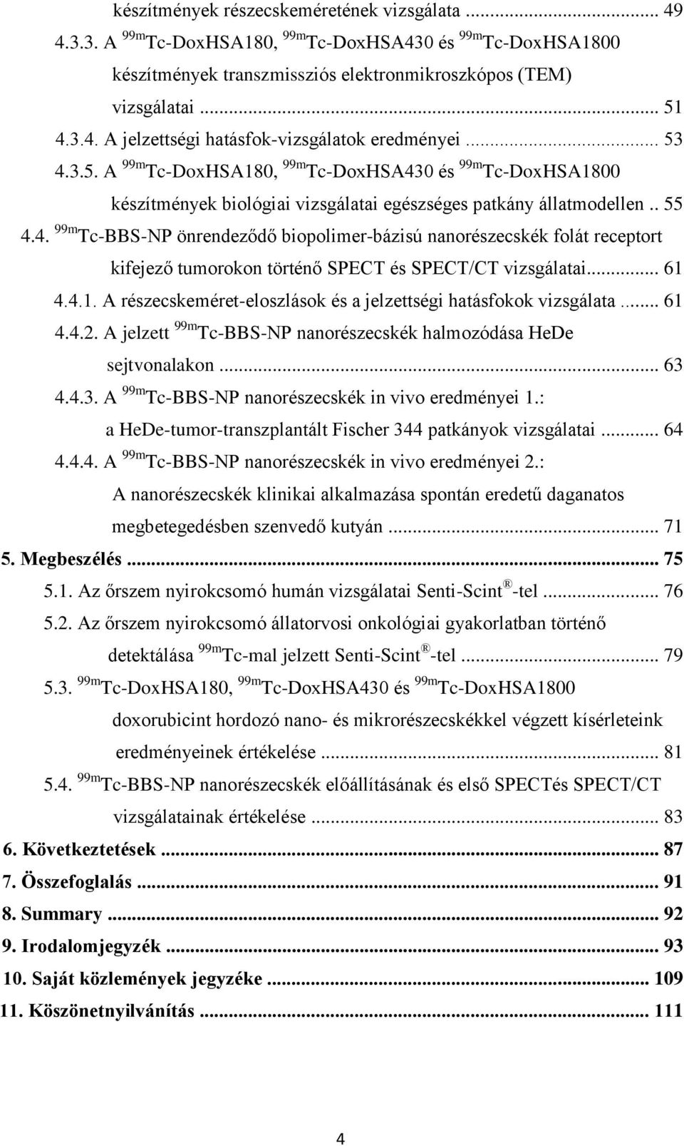 .. 61 4.4.1. A részecskeméret-eloszlások és a jelzettségi hatásfokok vizsgálata... 61 4.4.2. A jelzett 99m Tc-BBS-NP nanorészecskék halmozódása HeDe sejtvonalakon... 63 