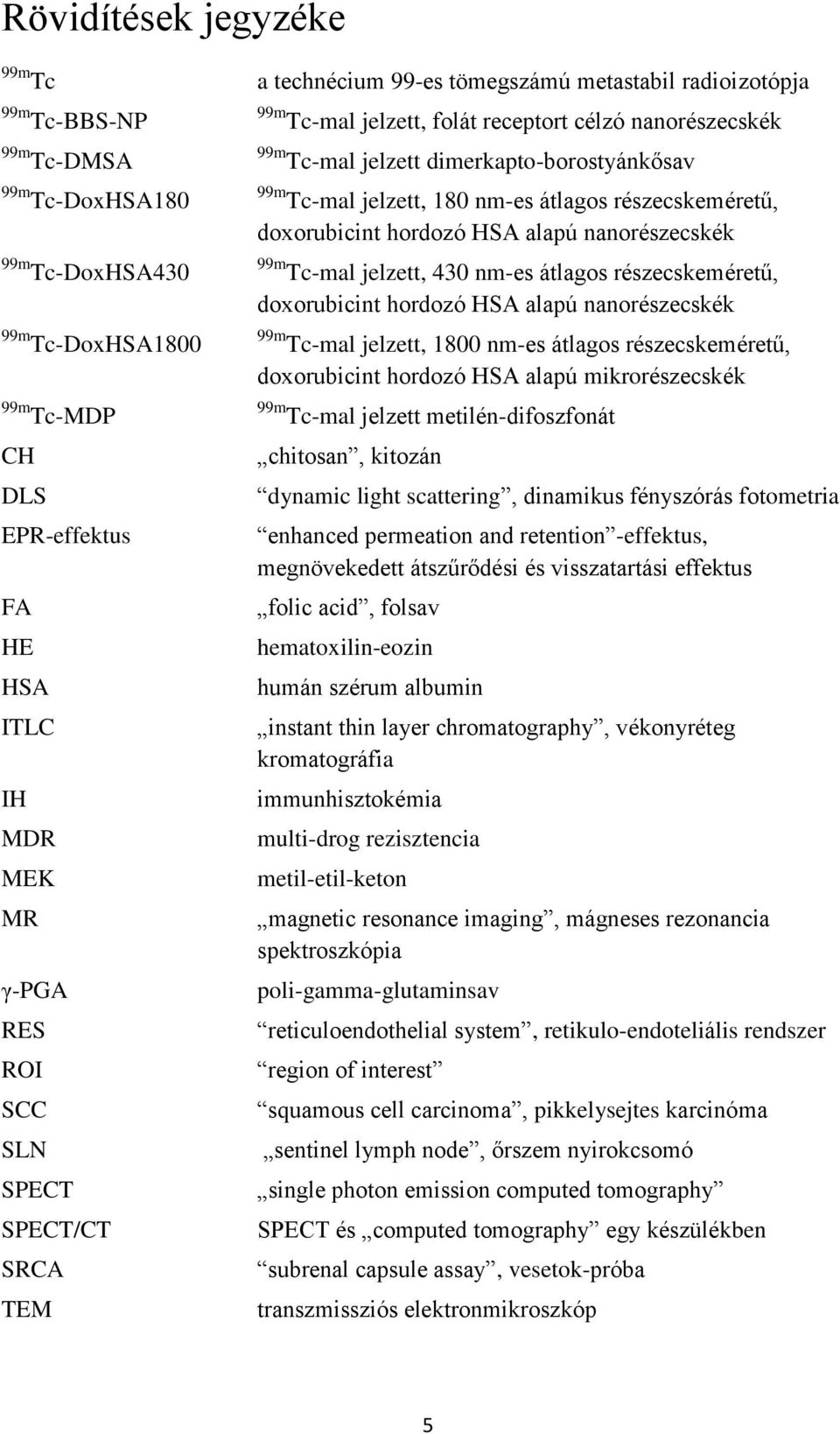 nm-es átlagos részecskeméretű, doxorubicint hordozó HSA alapú nanorészecskék 99m Tc-mal jelzett, 430 nm-es átlagos részecskeméretű, doxorubicint hordozó HSA alapú nanorészecskék 99m Tc-mal jelzett,