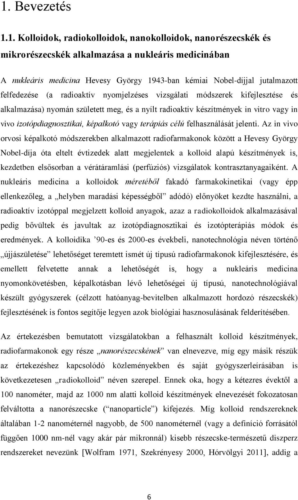 izotópdiagnosztikai, képalkotó vagy terápiás célú felhasználását jelenti.