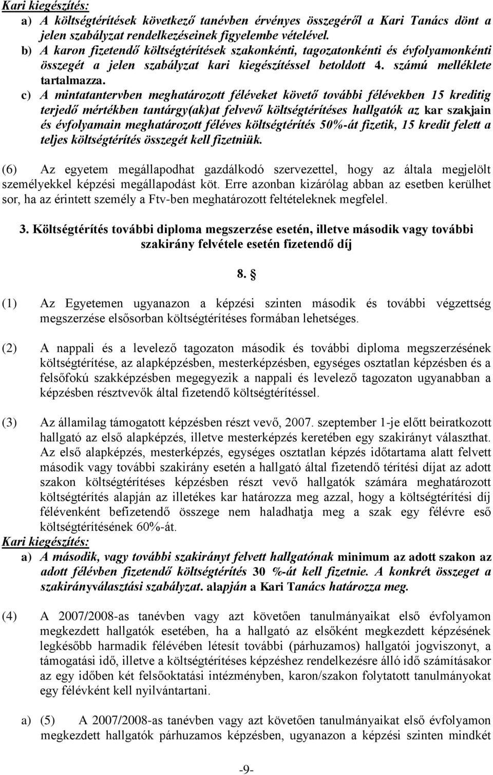 c) A mintatantervben meghatározott féléveket követő további félévekben 15 kreditig terjedő mértékben tantárgy(ak)at felvevő költségtérítéses hallgatók az kar szakjain és évfolyamain meghatározott