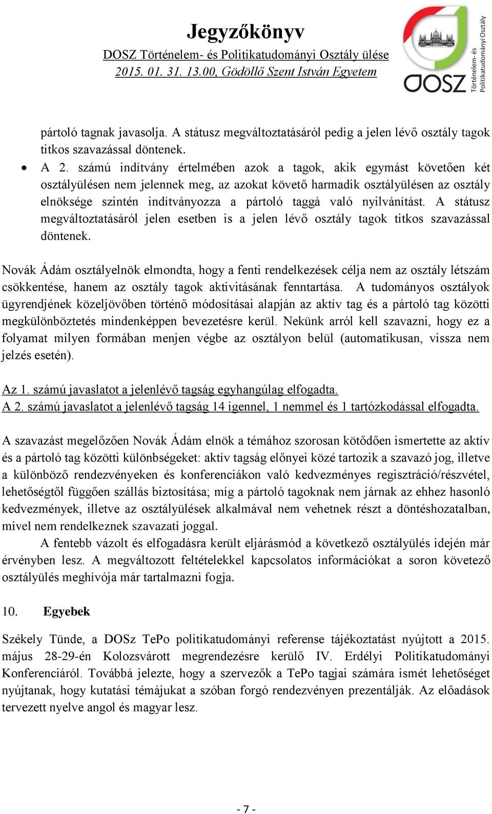 való nyilvánítást. A státusz megváltoztatásáról jelen esetben is a jelen lévő osztály tagok titkos szavazással döntenek.