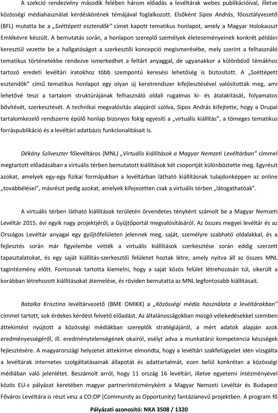 A bemutatás során, a honlapon szereplő személyek életeseményeinek konkrét példáin keresztül vezette be a hallgatóságot a szerkesztői koncepció megismerésébe, mely szerint a felhasználó tematikus