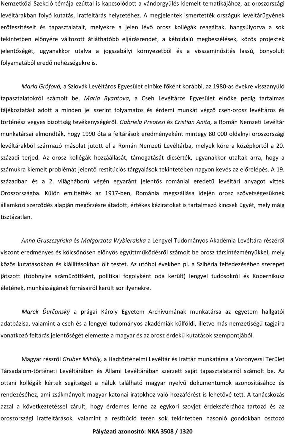 eljárásrendet, a kétoldalú megbeszélések, közös projektek jelentőségét, ugyanakkor utalva a jogszabályi környezetből és a visszaminősítés lassú, bonyolult folyamatából eredő nehézségekre is.