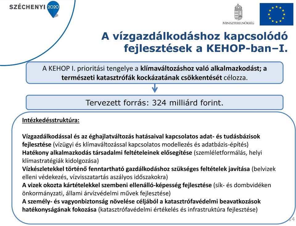 Vízgazdálkodással és az éghajlatváltozás hatásaival kapcsolatos adat- és tudásbázisok fejlesztése (vízügyi és klímaváltozással kapcsolatos modellezés és adatbázis-építés) Hatékony alkalmazkodás