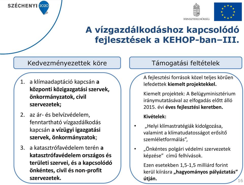 a katasztrófavédelem terén a katasztrófavédelem országos és területi szervei, és a kapcsolódó önkéntes, civil és non-profit szervezetek.