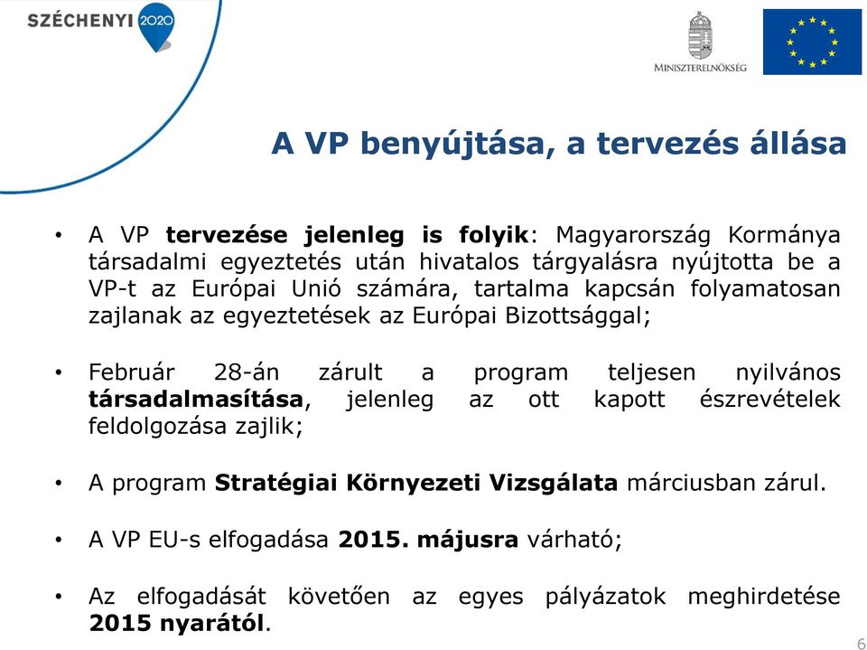 zárult a program teljesen nyilvános társadalmasítása, jelenleg az ott kapott észrevételek feldolgozása zajlik; A program Stratégiai Környezeti