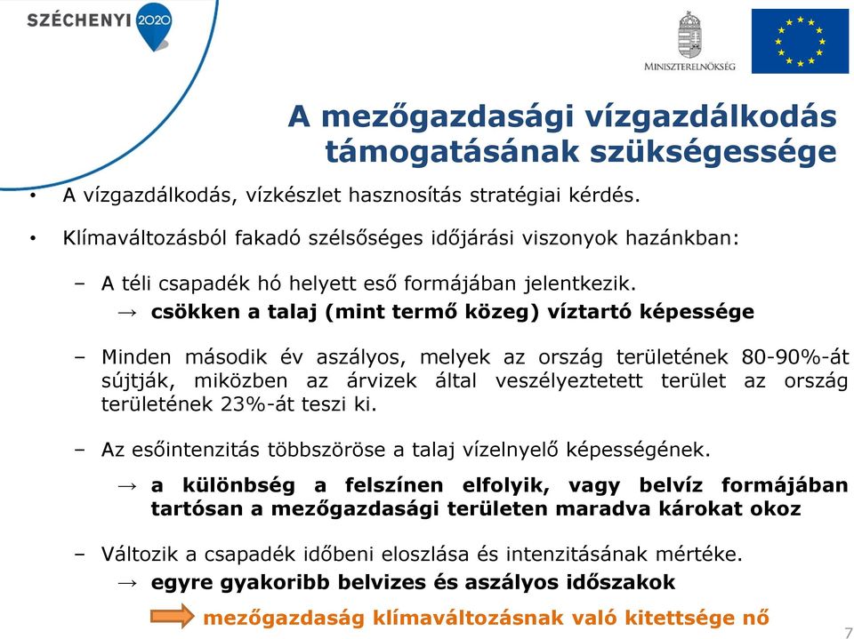 csökken a talaj (mint termő közeg) víztartó képessége Minden második év aszályos, melyek az ország területének 80-90%-át sújtják, miközben az árvizek által veszélyeztetett terület az ország