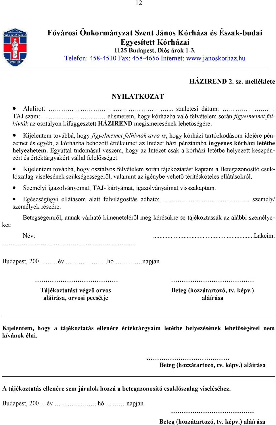 TAJ szám: elismerem, hogy kórházba való felvételem során figyelmemet felhívták az osztályon kifüggesztett HÁZIREND megismerésének lehetőségére.